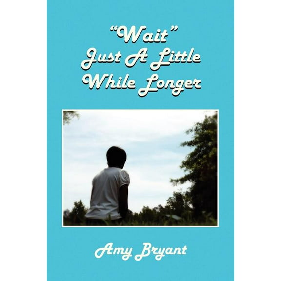 Wait Just a Little While Longer