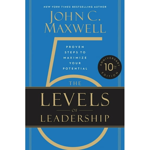 The 5 Levels of Leadership (10th Anniversary Edition): Proven Steps to Maximize Your Potential, (Hardcover)