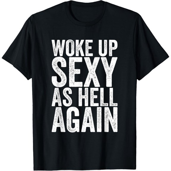 Premium model-Unisex-100% cotton-Woke Up Sexy As Hell Again T-Shirt