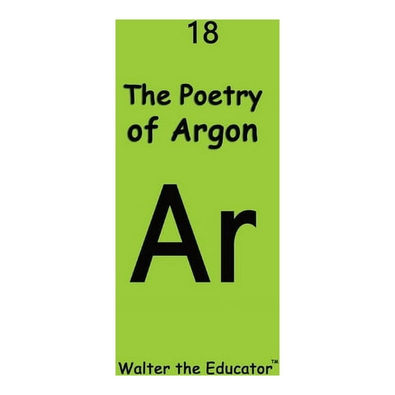 Chemical Element Poetry Book The Poetry of Argon, (Paperback)