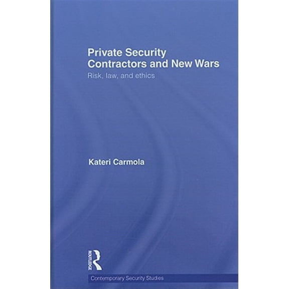 Pre-Owned Contemporary Security Studies Private Security Contractors and New Wars: Risk, Law, and Ethics, (Hardcover)