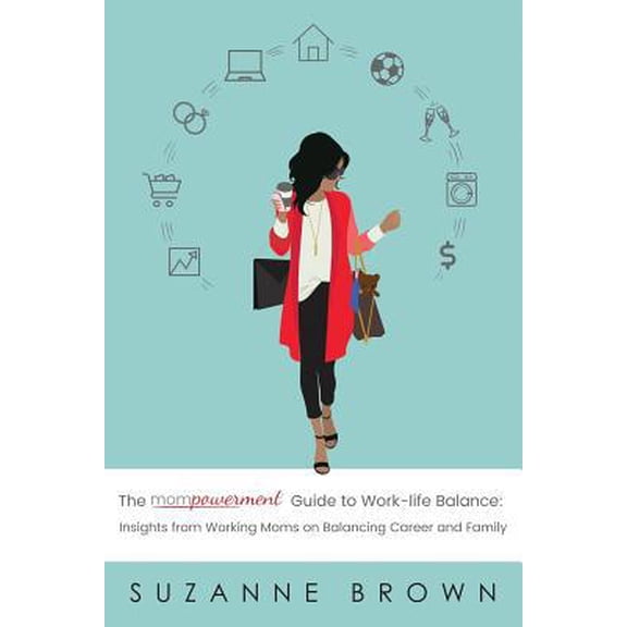 Pre-Owned The Mompowerment Guide to Work-Life Balance: Insights from Working Moms on Balancing Career and Family (Paperback) 1948604124 9781948604123