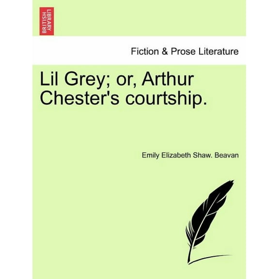Lil Grey; Or, Arthur Chester's Courtship., (Paperback)