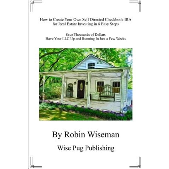 Pre-Owned How to Create Your Own Self Directed Checkbook IRA for Real Estate Investing in 8 Easy Steps: Save Thousands of Dollars Have Your LLC Up and Running i
