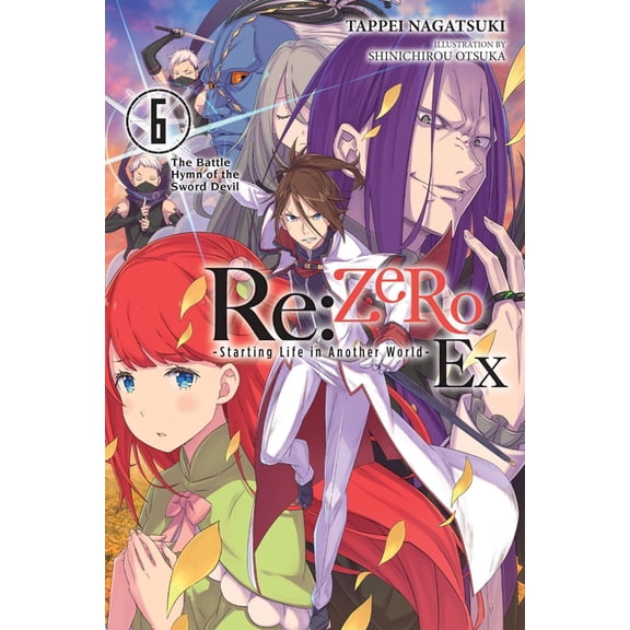 RE: Zero Ex (Light Novel) RE: Zero -Starting Life in Another World- Ex, Vol. 6 (Light Novel): The Battle Hymn of the Sword Devil, Book 6, (Paperback)