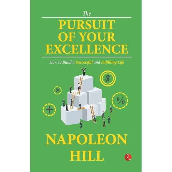 The Pursuit of Your Excellence: How to Build a Successful and Fulfilling Life (Paperback)