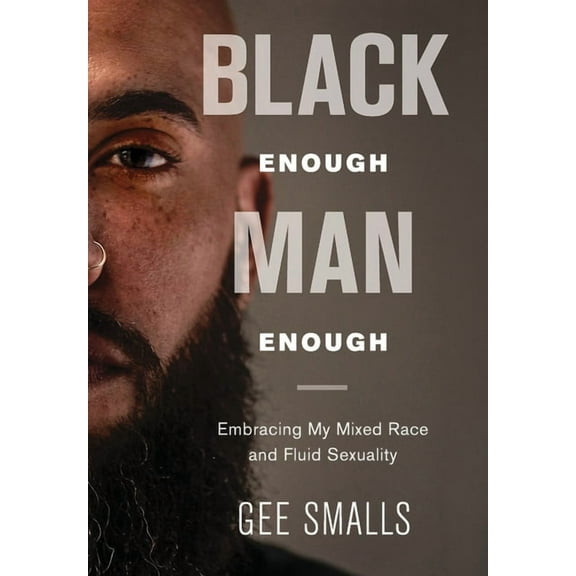 Black Enough Man Enough: Embracing My Mixed Race and Sexual Fluidity, (Hardcover)