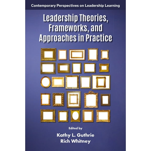 Contemporary Perspectives on Leadership Leadership Theories, Frameworks, and Approaches in Practice, (Hardcover)