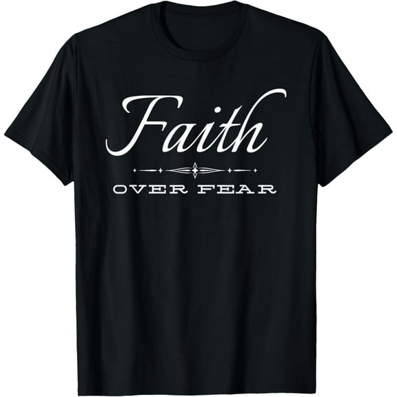 Faith Over Fear T-Shirt Shirts