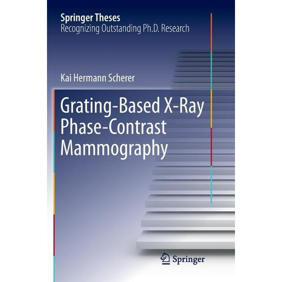 Springer Theses Grating-Based X-Ray Phase-Contrast Mammography, (Paperback)