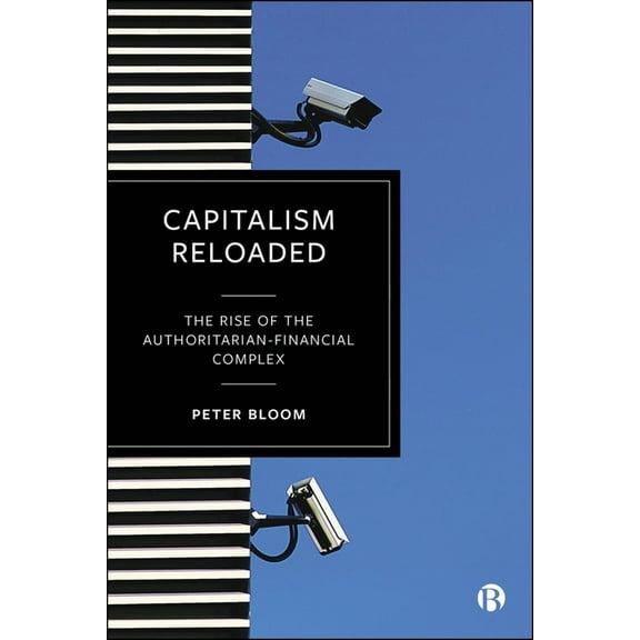 Capitalism Reloaded: The Rise of the Authoritarian-Financial Complex, (Paperback)