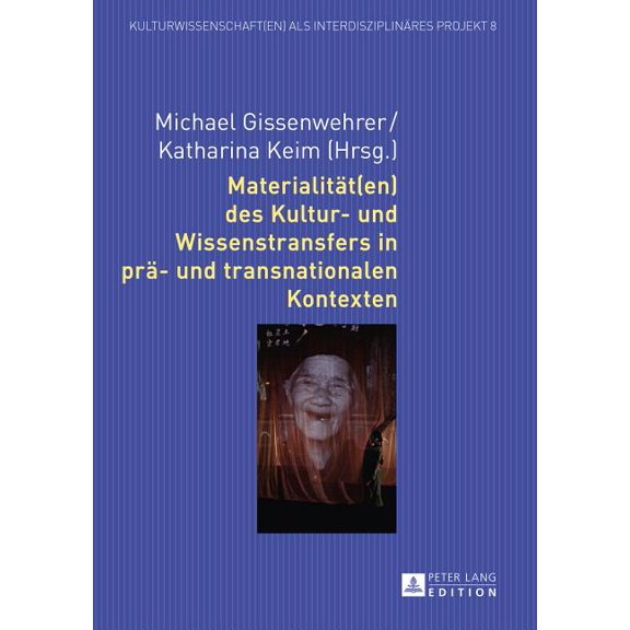 Kulturwissenschaft(en) ALS Interdisziplinäres Projekt: Materialitaet(en) des Kultur- und Wissenstransfers in prae- und transnationalen Kontexten (Hardcover)