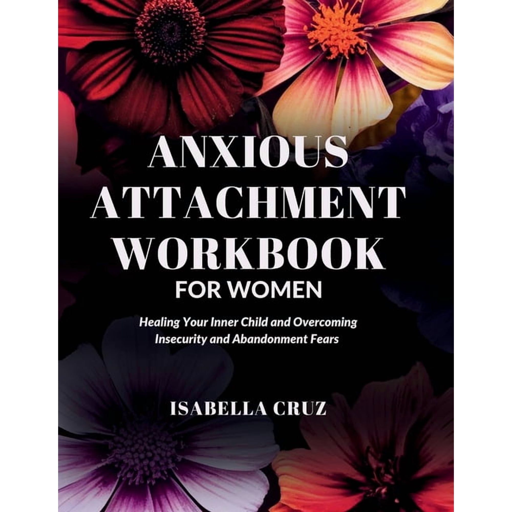 Healthy Connection Anxious Attachment Workbook for Women: Healing Your Inner Child and Overcoming Insecurity and Abandonment Fears, Book 2, (Paperback)