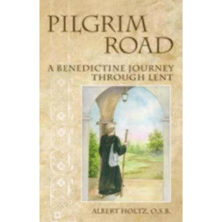 Pilgrim Road: A Benedictine Journey Through Lent