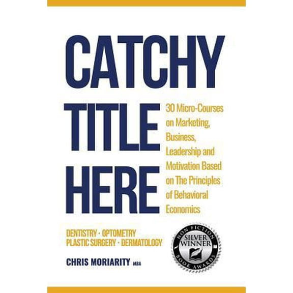 Pre-Owned Catchy Title Here: 30 Micro-courses on Marketing, Business, Leadership and Motivation based on the principles of Behavioral Economics (Hardcover)