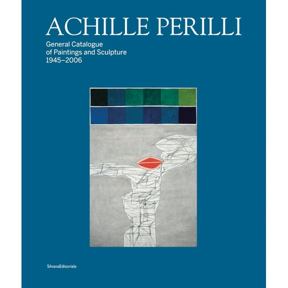 Achille Perilli: General Catalogue of Paintings and Sculpture 1945-2016, (Hardcover)
