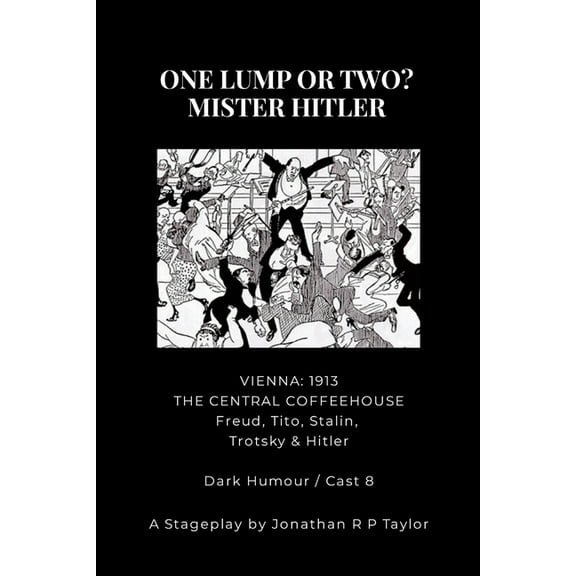 For the Stage: ONE LUMP OR TWO? - MISTER HITLER: THE STAGE PLAY ADAPTATIAN (From the novel of the same name), (Paperback)