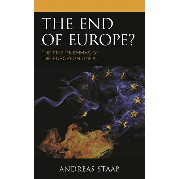 The End of Europe?: The Five Dilemmas of the European Union, (Hardcover)
