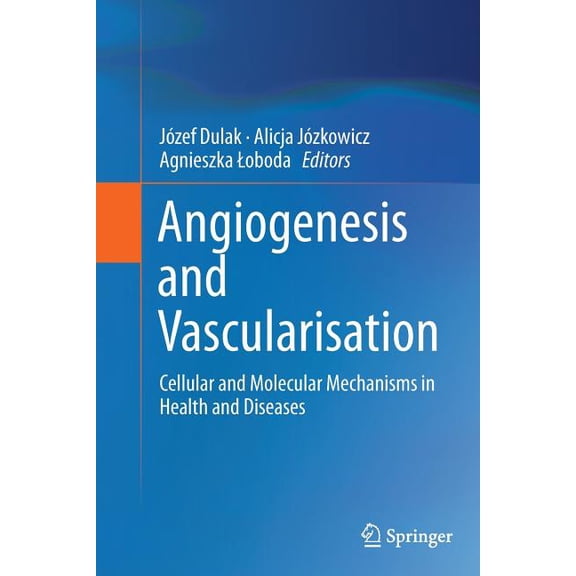 Angiogenesis and Vascularisation: Cellular and Molecular Mechanisms in Health and Diseases, (Paperback)
