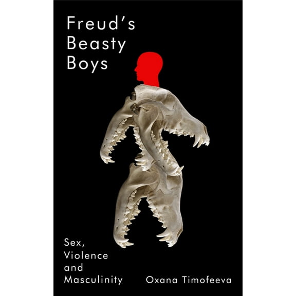 Freud's Beasty Boys: Sex, Violence and Masculinity, (Paperback)