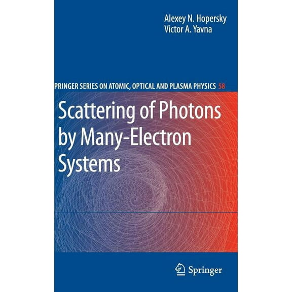 Springer Atomic, Optical, and Plasma Phy Scattering of Photons by Many-Electron Systems, Book 58, (Hardcover)