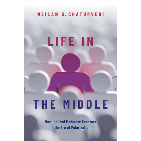Life in the Middle: Marginalized Moderate Senators in the Era of Polarization, (Paperback)