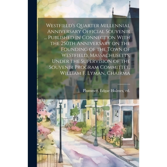Westfield's Quarter Millennial Anniversary Official Souvenir ... Published in Connection With the 250th Anniversary on t, (Paperback)
