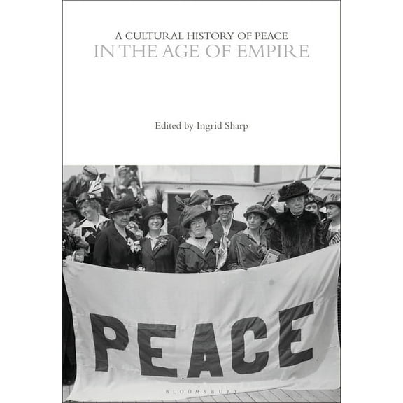 Cultural Histories: A Cultural History of Peace in the Age of Empire (Hardcover)