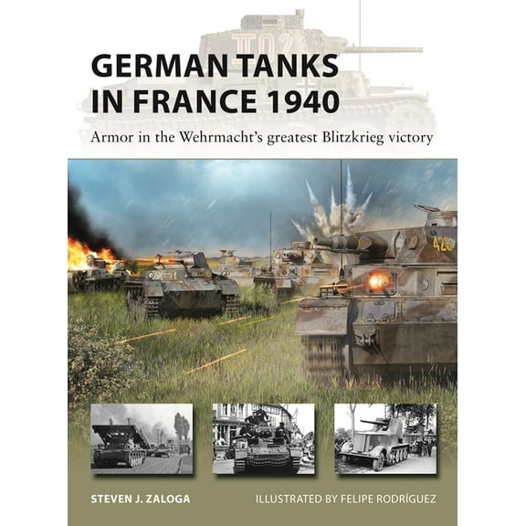 New Vanguard German Tanks in France 1940: Armor in the Wehrmacht's Greatest Blitzkrieg Victory, Book 327, (Paperback)