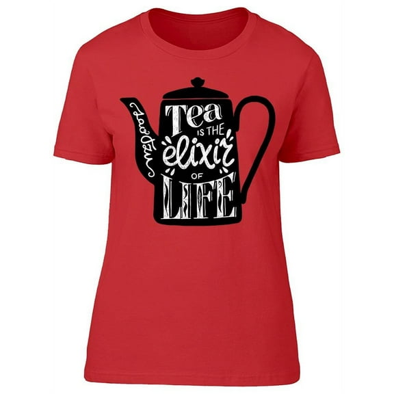 Tea Is The Elixir Of The Life T-Shirt Women -Image by Shutterstock, Female Small
