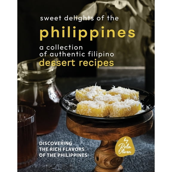 Sweet Delights of the Philippines: A Collection of Authentic Filipino Dessert Recipes (Paperback)