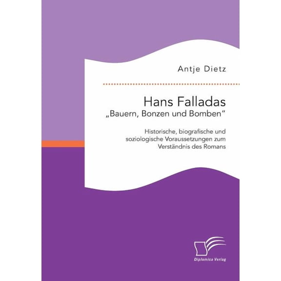 Hans Falladas "Bauern, Bonzen und Bomben" : Historische, biografische und soziologische Voraussetzungen zum Verständnis des Romans (Paperback)
