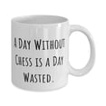 thumbnail image 2 of A Day Without Chess is a Day Wasted. 15oz Mug, Chess Present From, Beautiful Cup F Friends, 2 of 2