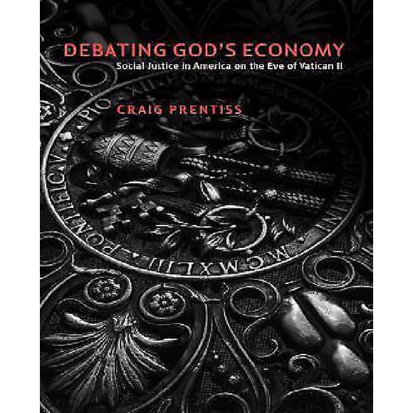 Debating God's Economy: Social Justice in America on the Eve of Vatican II