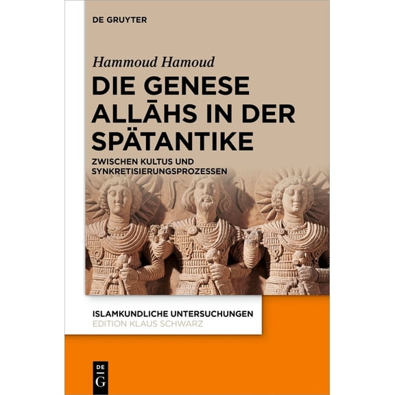 Islamkundliche Untersuchungen Die Genese Allāhs in Der Spätantike: Zwischen Kultus Und Synkretisierungsprozessen, Book 354, (Hardcover)