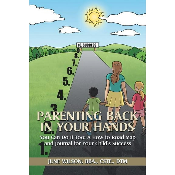 Parenting Back in Your Hands: You Can Do It Too: A How-to Road Map and Journal for Your Child's Success, (Paperback)