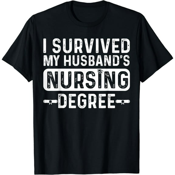 I Survived My Husband's Nursing Degree School Nurse Graduati T-Shirt