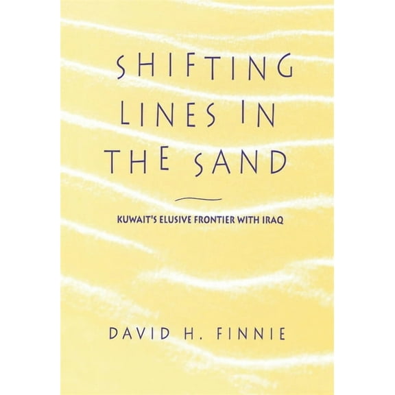 Shifting Lines in the Sand: Kuwait's Elusive Frontier with Iraq, (Hardcover)