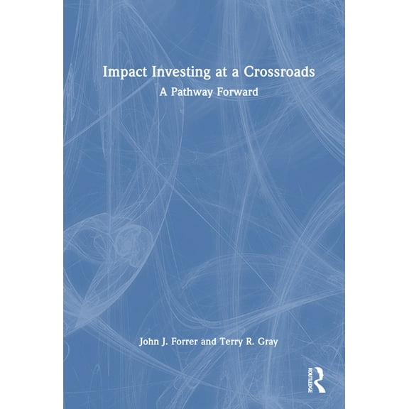 Impact Investing at a Crossroads: A Pathway Forward, (Hardcover)