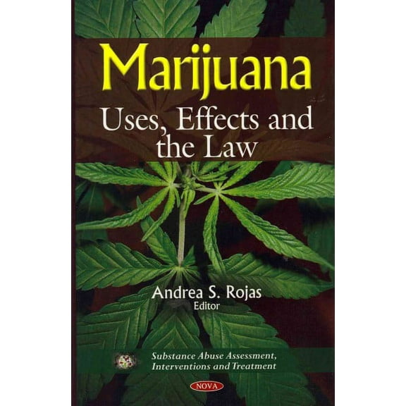 Marijuana : Uses, Effects and the Law
