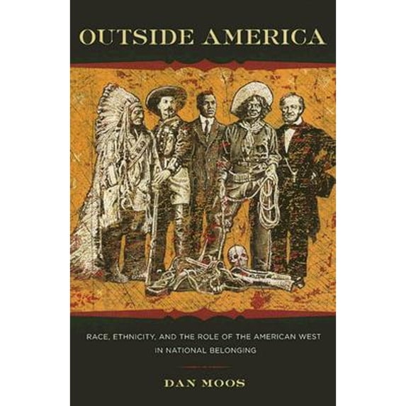 Pre-Owned Outside America: Race, Ethnicity, and the Role of the American West in National Belonging (Paperback) 1584655070 9781584655077