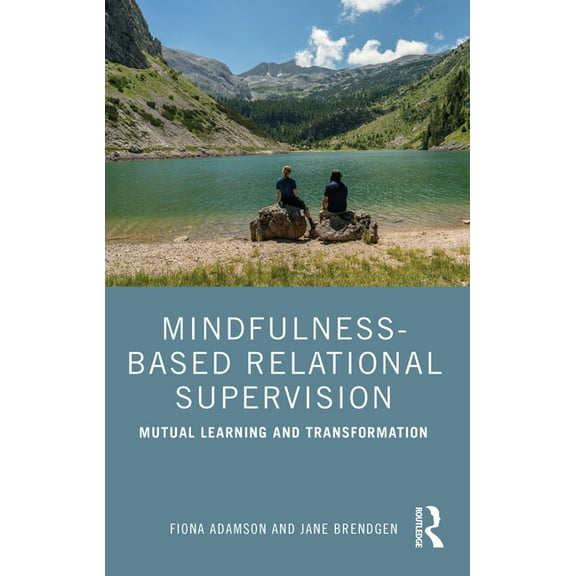 Mindfulness-Based Relational Supervision: Mutual Learning and Transformation, (Paperback)