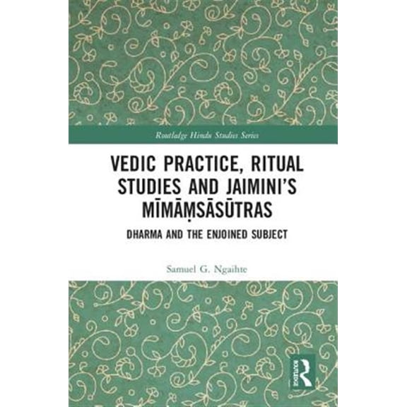 Pre-Owned Routledge Hindu Studies Vedic Practice, Ritual Studies and Jaimini's Mmsstras: Dharma and the Enjoined Subject, (Hardcover)