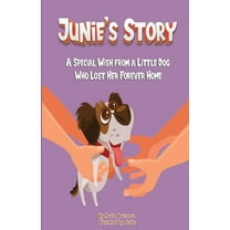 Junie's Story: A Special Wish From a Little Dog Who Lost Her Forever Home, (Paperback)