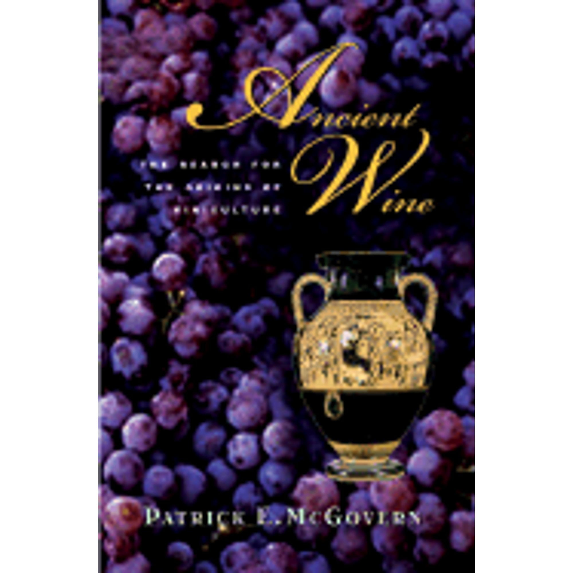 Ancient Wine: The Search for the Origins of Viniculture (Hardcover) by Patrick E McGovern, Robert G Mondavi