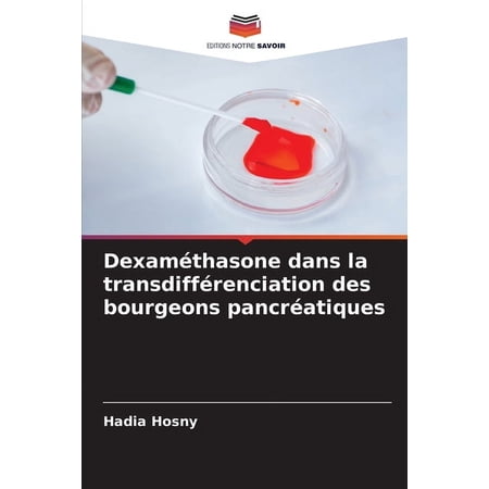 DexamÃ©thasone dans la transdiffÃ©renciation des bourgeons pancrÃ©atiques (Paperback)
