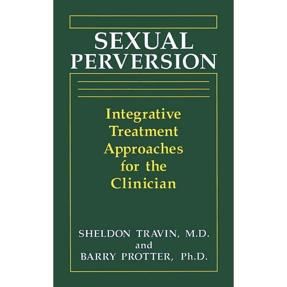 Sexual Perversion: Integrative Treatment Approaches for the Clinician, (Hardcover)