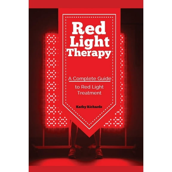 Red Light Therapy: A Complete Guide to Red Light Treatment, (Paperback)