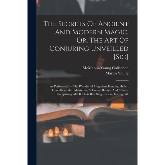 The Secrets Of Ancient And Modern Magic, Or, The Art Of Conjuring Unveilled [sic], (Paperback)