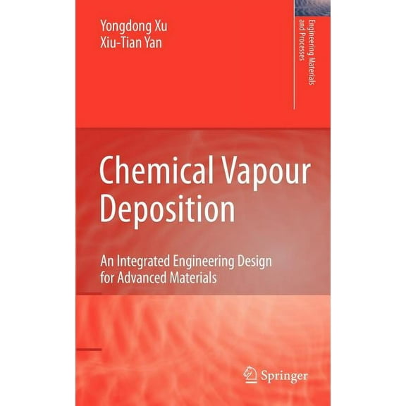 Engineering Materials and Processes Chemical Vapour Deposition: An Integrated Engineering Design for Advanced Materials, (Hardcover)